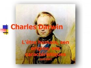 Charles Darwin Ltre humain son origine ses caractristiques