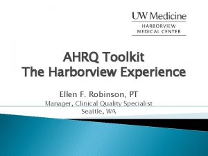 AHRQ Toolkit The Harborview Experience Ellen F Robinson