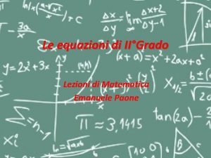 Le equazioni di IIGrado Lezioni di Matematica Emanuele