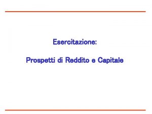 Esercitazione Prospetti di Reddito e Capitale 2 Prospetto