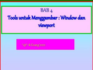 BAB 4 Tools untuk Menggambar Window dan viewport