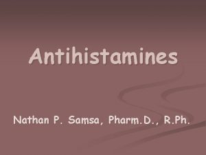 Antihistamines Nathan P Samsa Pharm D R Ph