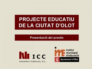 PROJECTE EDUCATIU DE LA CIUTAT DOLOT Presentaci del