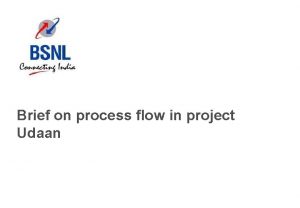 Brief on process flow in project Udaan Brief