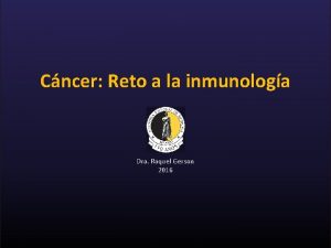 Cncer Reto a la inmunologa Dra Raquel Gerson