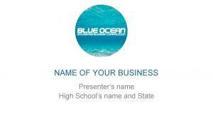NAME OF YOUR BUSINESS Presenters name High Schools