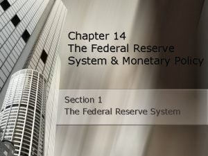Chapter 14 The Federal Reserve System Monetary Policy