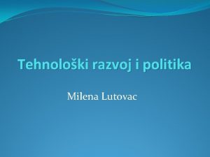 Tehnoloki razvoj i politika Milena Lutovac Proizvodna funkcija