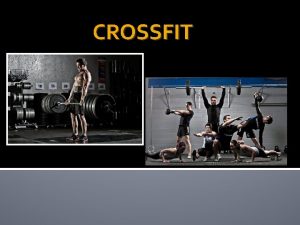 CROSSFIT WHAT CROSSFIT IS Cross Fit a strength