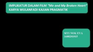 IMPLIKATUR DALAM FILM Me and My Broken Heart