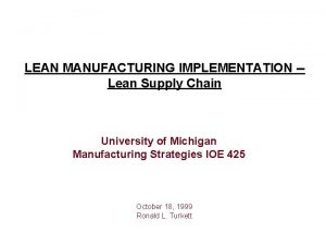 LEAN MANUFACTURING IMPLEMENTATION Lean Supply Chain University of