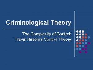 Criminological Theory The Complexity of Control Travis Hirschis