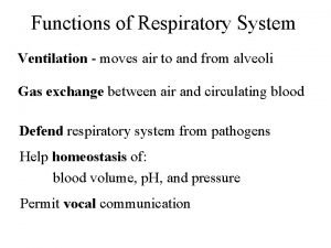 Functions of Respiratory System Ventilation moves air to