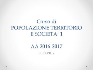 Corso di POPOLAZIONE TERRITORIO E SOCIETA 1 AA