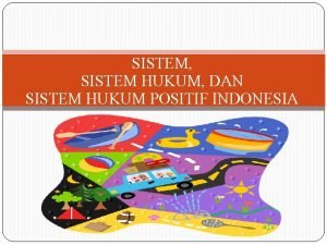 Sistem hukum positif indonesia Sistem hukum positif indonesia