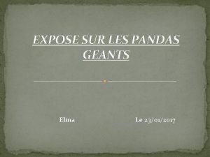 EXPOSE SUR LES PANDAS GEANTS Elina Le 23012017