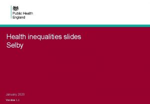 Health inequalities slides Selby January 2020 Version 1