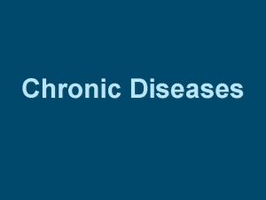 Chronic Diseases Cardiovascular Disease Disease that affects the