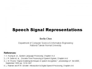 Speech Signal Representations Berlin Chen Department of Computer