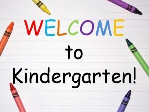 WELCOME to Kindergarten Arrival Dismissal Arrival times The