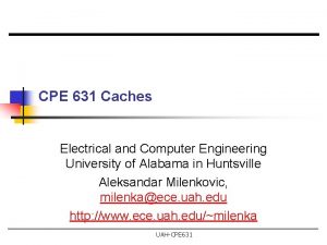 CPE 631 Caches Electrical and Computer Engineering University