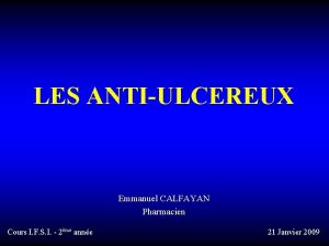 LES ANTIULCEREUX Emmanuel CALFAYAN Pharmacien Cours I F