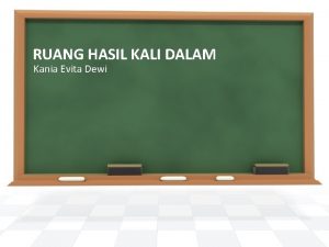 RUANG HASIL KALI DALAM Kania Evita Dewi Hasil
