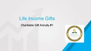 Life Income Gifts Charitable Gift Annuity 1 Create