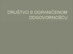 DRUTVO S OGRANIENOM ODGOVORNOU Sadraj predavanja Pojam i