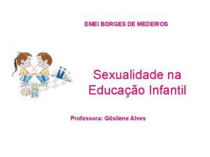 EMEI BORGES DE MEDEIROS Sexualidade na Educao Infantil