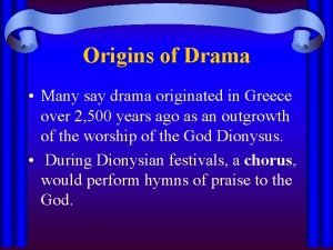 Origins of Drama Many say drama originated in