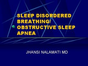 SLEEP DISORDERED BREATHING OBSTRUCTIVE SLEEP APNEA JHANSI NALAMATI