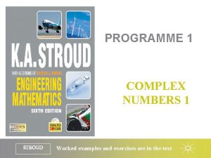 PROGRAMME 1 COMPLEX NUMBERS 1 STROUD Worked examples