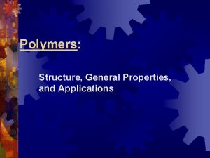 Polymers Structure General Properties and Applications Polymer Plastics