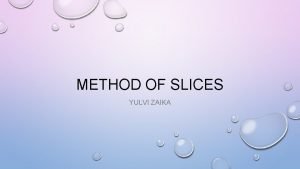 METHOD OF SLICES YULVI ZAIKA LEARNING OUTCOMES SLOPE