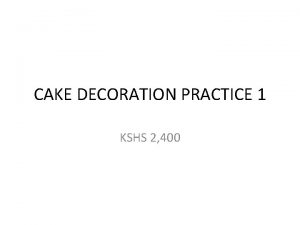 CAKE DECORATION PRACTICE 1 KSHS 2 400 CAKE CAKE DECORATION PRACTICE 1 KSHS 2 400 CAKE