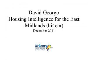 David George Housing Intelligence for the East Midlands