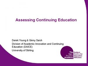 Assessing Continuing Education Derek Young Ginny Saich Division