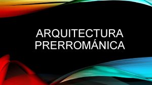 ARQUITECTURA PRERROMNICA AL NO TRAER TRADICIN CONSTRUCTIVA ALGUNA