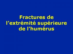 Fractures de lextrmit suprieure de lhumrus Rappel anatomique
