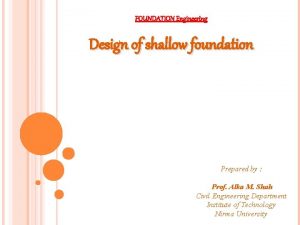 FOUNDATION Engineering Design of shallow foundation Prepared by