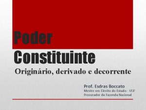 Poder Constituinte Originrio derivado e decorrente Prof Esdras