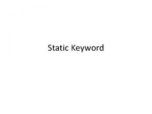Static Keyword What is static The static keyword