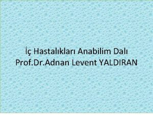 Hastalklar Anabilim Dal Prof Dr Adnan Levent YALDIRAN