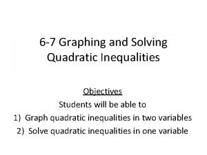 6 7 Graphing and Solving Quadratic Inequalities Objectives