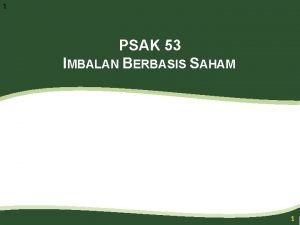 1 PSAK 53 IMBALAN BERBASIS SAHAM 1 Agenda