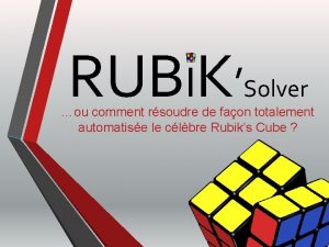 RUBIK Solver ou comment rsoudre de faon totalement