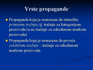 Vrste propagande Propaganda koja je usmerena da stimulie