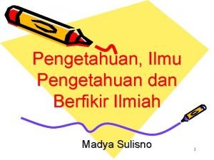 Pengetahuan Ilmu Pengetahuan dan Berfikir Ilmiah Madya Sulisno