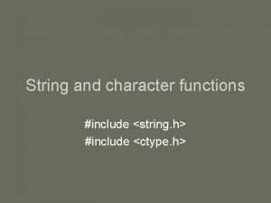 String and character functions include string h include